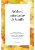 Folclorul Obiceiurilor de Familie - Mariana Cocieru - Carte Folclor, Traditii Romanesti