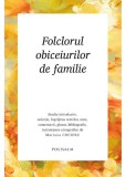 Folclorul Obiceiurilor de Familie - Mariana Cocieru - Carte Folclor, Traditii Romanesti