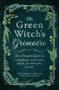 The Green Witch&#039;s Grimoire: Your Complete Guide to Creating Your Own Book of Natural Magic