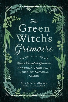 The Green Witch&amp;#039;s Grimoire: Your Complete Guide to Creating Your Own Book of Natural Magic foto