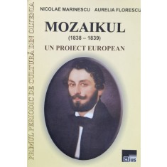 Mozaikul (1838-1839) Un Proiect European - Nicolae Marinescu , O272