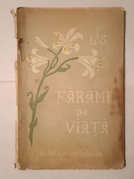 I. S. Ionescu / LIS - Făr&acirc;mi de viață (Sf&acirc;nta M&acirc;năstire Agapia, 1932) (puțin uzată, vezi descriere)