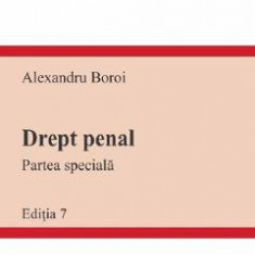 Drept penal. Partea speciala Ed.7 - Alexandru Boroi