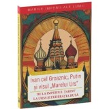 Ivan cel Groaznic, Putin si visul &bdquo;Marelui Urs&rdquo;. De la Imperiul Tarist la URSS si Federatia Rusa - Dan-Silviu Boerescu