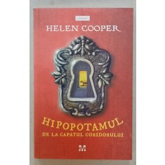 HIPOPOTAMUL DE LA CAPATUL CORIDORULUI de HELEN COOPER , text si ilustratii , 2019