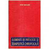 Petru Radulescu - Elemente de patologie si terapeutica chirurgicala - 111192