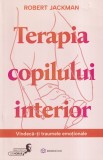 Robert Jackman - Terapia copilului interior. Vindeca-ti traumele emotionale