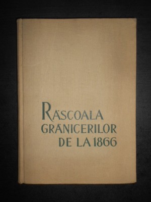 V. Mihordea - Rascoala granicerilor de la 1866 (1958, editie cartonata) foto