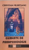 Elemente de parapsihologie - Cristian Muresanu - Carte anticariat