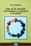 Ted Andrews - Cum sa iti dezvolti clarviziunea cu ajutorul cristalelor