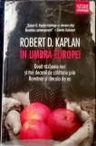 Robert D. Kaplan - &Icirc;n umbra Europei. Două războaie reci și trei decenii de călătorie prin Rom&acirc;nia și dincolo de ea