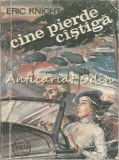 Cine Pierde C&acirc;știgă - Eric Knight, Apollo, 1992, Roman, Beletristica, 265 Pagini