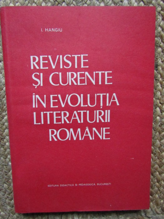 I. Hangiu - Reviste si Curente in evolutia Literaturii Romane