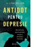 Antidot pentru depresie. Beneficiile spiritualitatii asupra sanatatii mintale - Lisa Miller