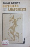 Dictionar de Anatomisti - Mihai Ionescu, Editura Litera 1991, Limba Romana, 389 pagini