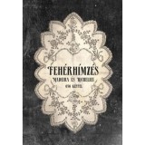 Feh&eacute;r h&iacute;mz&eacute;s - Madeira &eacute;s Richelieu - likacsos-, reneszansz-, richelieu-, lapos- &eacute;s domboruhimz&eacute;s
