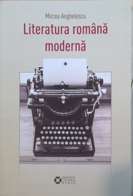 Literatura Romana Moderna - Mircea Anghelescu foto