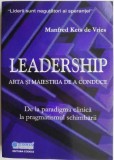Cumpara ieftin Leadership. Arta si maiestria de a conduce. De la paradigma clinica la pragmatismul schimbarii &ndash; Manfred Kets de Vries