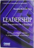 Leadership. Arta si maiestria de a conduce. De la paradigma clinica la pragmatismul schimbarii &ndash; Manferd Kets de Vries