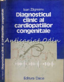 Diagnosticul Clinic al Cardiopatiilor Congenitale - Ioan Zagrean, Dacia 1989, Carte Medicina, Romana, Coperta Cartonata