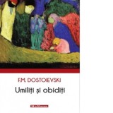 Umiliti si obiditi - Feodor Mihailovici Dostoievski
