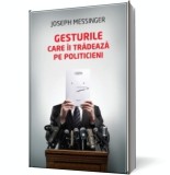 Gesturile care &icirc;i trădează pe politicieni - Joseph Messinger - Editura Litera