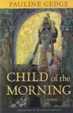 Pauline Gedge - Child of the Morning