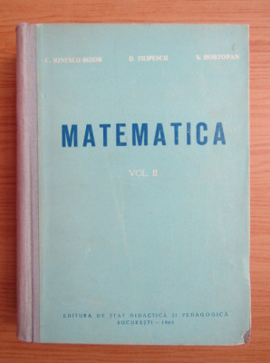 Constantin Ionescu-Bujor - Matematica (volumul 2) foto