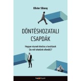 D&ouml;nt&eacute;shozatali csapd&aacute;k - Hogyan visznek t&eacute;v&uacute;tra a torz&iacute;t&aacute;sok (&eacute;s mit tehet&uuml;nk ellen&uuml;k)? - Olivier Sibony
