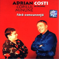 CD Adrian Copilul Minune &amp;amp; Costi (Ex-Valahia) &amp;lrm;&amp;ndash; Fără Concurență, original foto