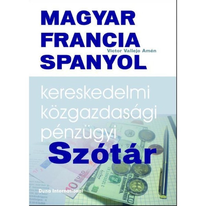 Magyar-francia-spanyol kereskedelmi, k&ouml;zgazdas&aacute;gi &eacute;s p&eacute;nz&uuml;gyi sz&oacute;t&aacute;r - V&iacute;ctor Vallejo Am&eacute;n