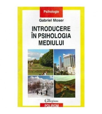 Gabriel Moser - Introducere in psihologia mediului - 102936 foto