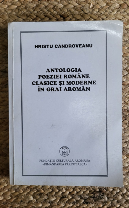 Antologia poeziei romane clasice si moderne in grai aroman ,cu dedicatie