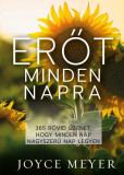 Erőt minden napra - 365 r&ouml;vid &uuml;zenet, hogy minden nap nagyszerű nap legyen - Joyce Meyer