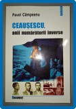 Ceaușescu, Anii Numărătorii Inverse - Pavel C&acirc;mpeanu, Polirom 2002, Istorie Rom&acirc;nia, Carte Second Hand