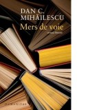 Mers de voie. Cronici literare - Dan C. Mihailescu