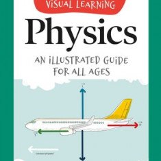 Visual Learning: Physics: An Illustrated Guide for All Ages