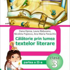 Calatorie prin lumea textelor literare - Clasa 3 Partea 2. Varianta A - Dana Oprea, Laura Raducanu, Nicoleta Popescu, Ana-Maria Paraschiv