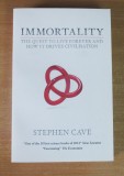 Cumpara ieftin Immortality: Testing Civilisation&#039;s Greatest Promise - Stephen Cave