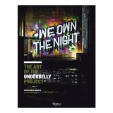 We Own The Night The Art Of The Underbelly Project