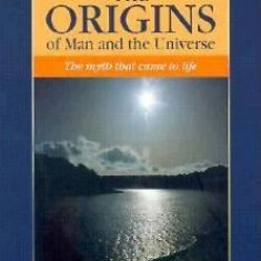 The Origins of Man and the Universe: The Myth That Came to Life