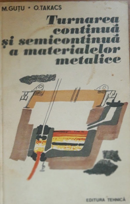 Turnarea continua si semicontinua a materialelor metalice - M. Gutu, O Takacs