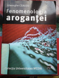 Fenomenologia arogantei - Gheorghe Ceausu, Ed. Fundatiei PRO, 2006, 382 p