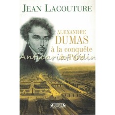 Alexandre Dumas A La Conquete De Paris - Jean Lacouture
