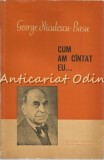 Cum Am C&acirc;ntat Eu - George Niculescu-Basu, Editura Muzicală 1960, 266 pagini, Carte Artă Muzicală