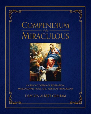 Compendium of the Miraculous: An Encyclopedia of Revelation, Marian Apparitions, and Mystical Phenomena foto