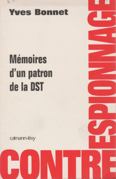 Yves Bonnet - Memoires d&#039;un patron de la DST - servicii secrete - spionaj