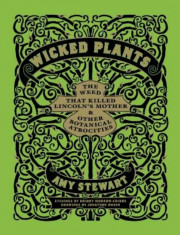 Wicked Plants: The Weed That Killed Lincoln&amp;#039;s Mother &amp;amp; Other Botanical Atrocities, Hardcover/Briony Morrow-Cribbs foto