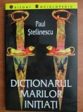 Cumpara ieftin Dictionarul marilor initiati - Paul Stefanescu