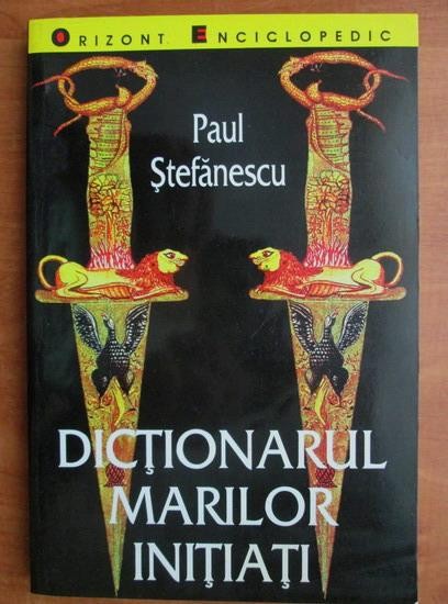 Dictionarul marilor initiati - Paul Stefanescu